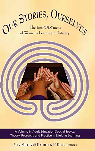 Our Stories, Ourselves: The Embodyment of Women's Learning in Literacy (Hc) (Adult Education Special Topics)