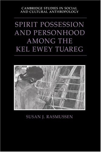 Spirit Possession and Personhood among the Kel Ewey Tuareg (Cambridge Studies in Social and Cultural Anthropology, Band 94)