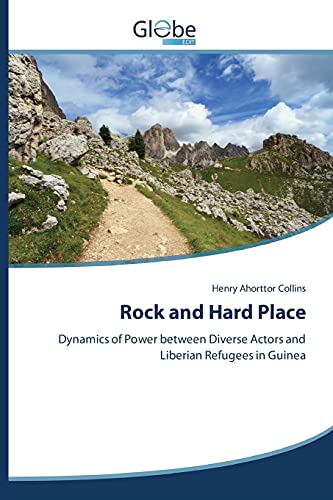 Rock and Hard Place: Dynamics of Power between Diverse Actors and Liberian Refugees in Guinea