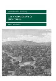 The Archaeology of Micronesia (Cambridge World Archaeology)