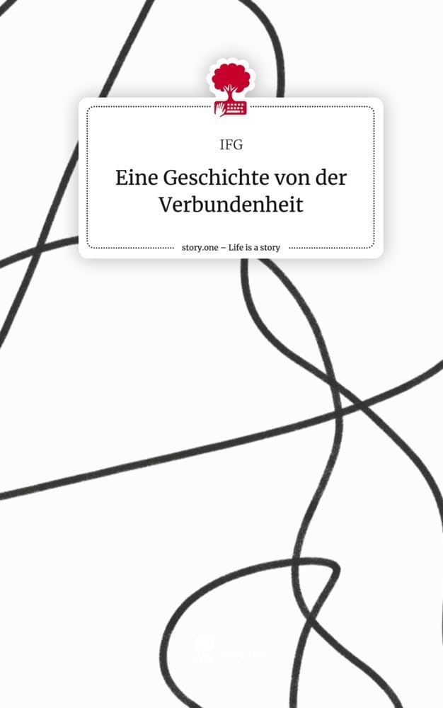 Eine Geschichte von der Verbundenheit. Life is a Story - story.one
