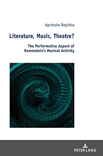 Literature, Music, Theatre?: The Performative Aspect of Rammstein¿s Musical Activity (Studies in the New Humanities / Studien zu Neuen Geisteswissenschaften, Band 4)