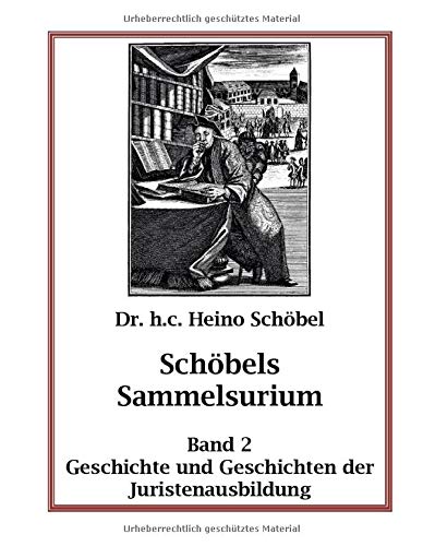 Schöbels Sammelsurium Band 2: Geschichte und Geschichten der Juristenausbildung