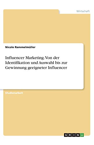 Influencer Marketing. Von der Identifikation und Auswahl bis zur Gewinnung geeigneter Influencer