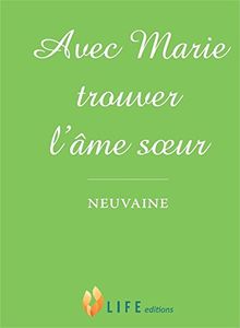 Avec Marie trouver l'âme soeur : neuvaine