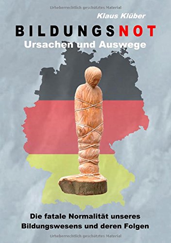 Bildungsnot: Die fatale Normalität unseres Bildungswesens und deren Folgen