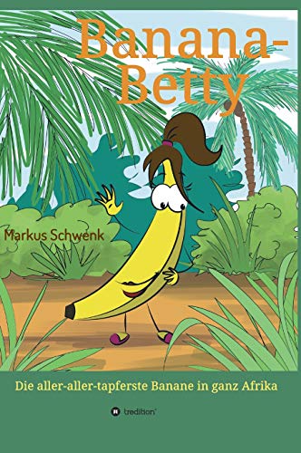 Banana-Betty: Die aller-aller tapferste Banane in ganz Afrika