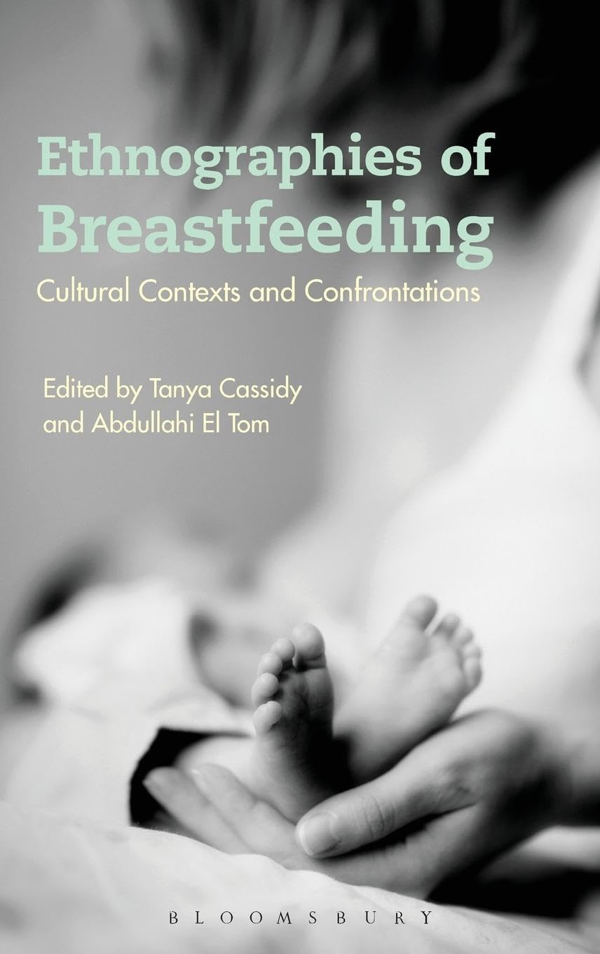 Ethnographies of Breastfeeding: Cultural Contexts and Confrontations (Criminal Practice Series)