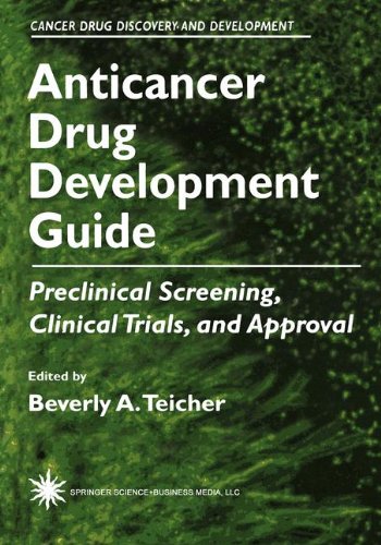 Anticancer Drug Development Guide: Preclinical Screening, Clinical Trials, And Approval (Cancer Drug Discovery And Development)