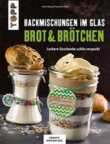 Backmischungen im Glas - Brot und Brötchen (KREATIV.INSPIRATION): Leckere Geschenke schön verpackt