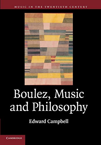Boulez, Music and Philosophy (Music in the Twentieth Century, Band 27)