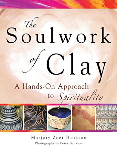 Bankson, Marjory Zoet Soulwork Of Clay, A Hands-On Approach To Spirituality