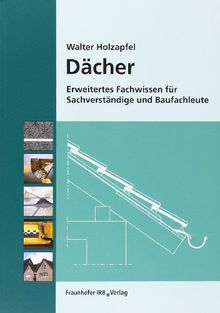 Dächer.: Erweitertes Fachwissen für Sachverständige und Baufachleute.