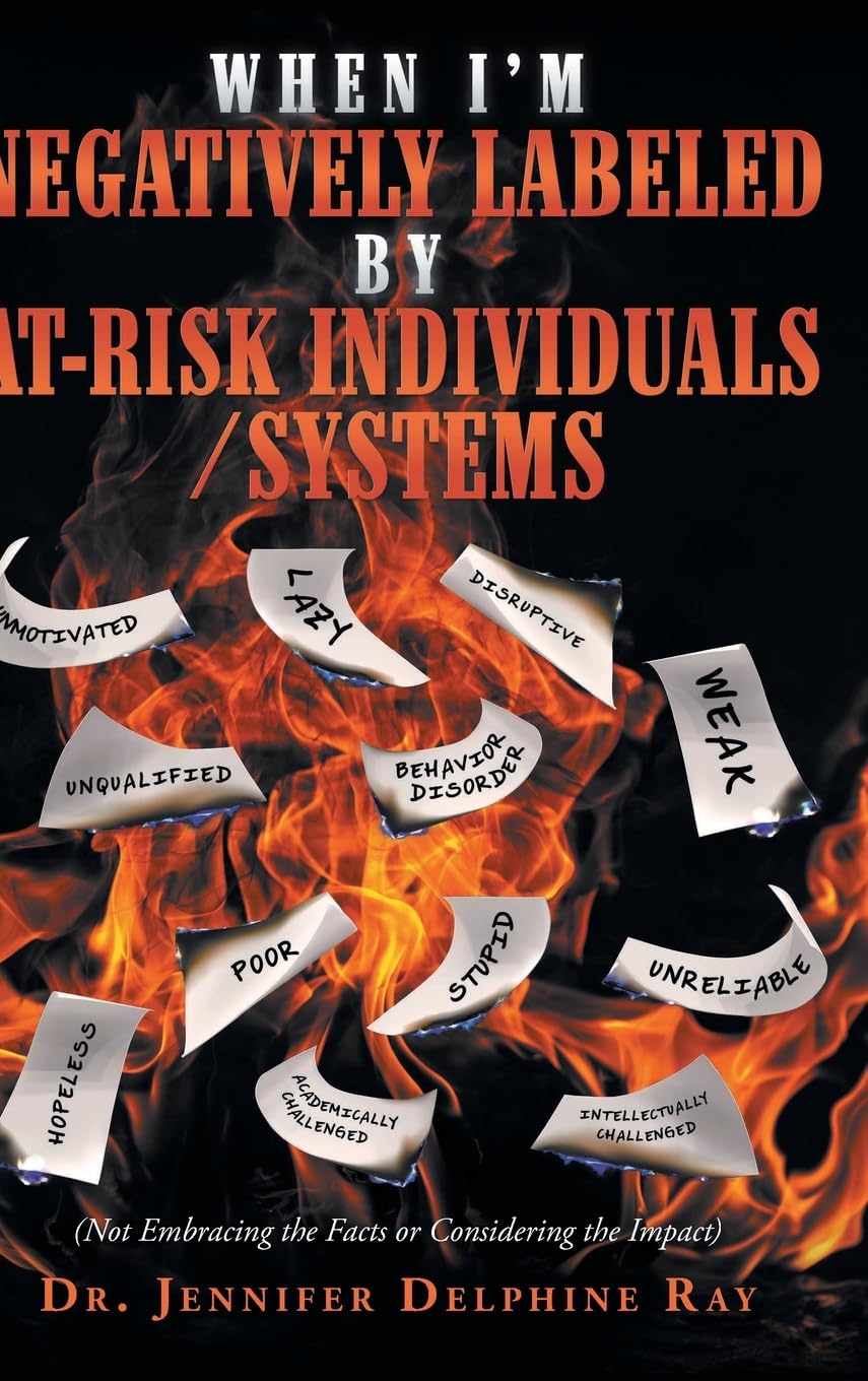 When I'm Negatively Labeled by At-Risk Individuals-Systems: (Not Embracing the Facts, or Considering the Impact)
