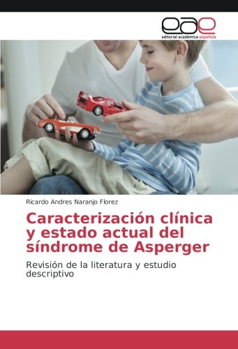 Caracterización clínica y estado actual del síndrome de Asperger: Revisión de la literatura y estudio descriptivo