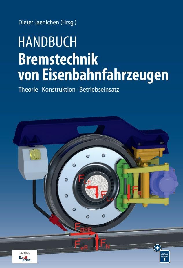 Handbuch Bremstechnik von Eisenbahnfahrzeugen: Theorie - Konstruktion - Betriebseinsatz
