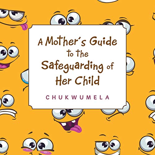 A Mother’s Guide to the Safeguarding of Her Child