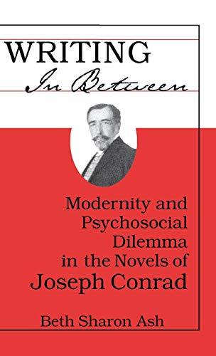 Writing in Between: Modernity and Psychosocial Dilemma in the Novels of Joseph Conrad