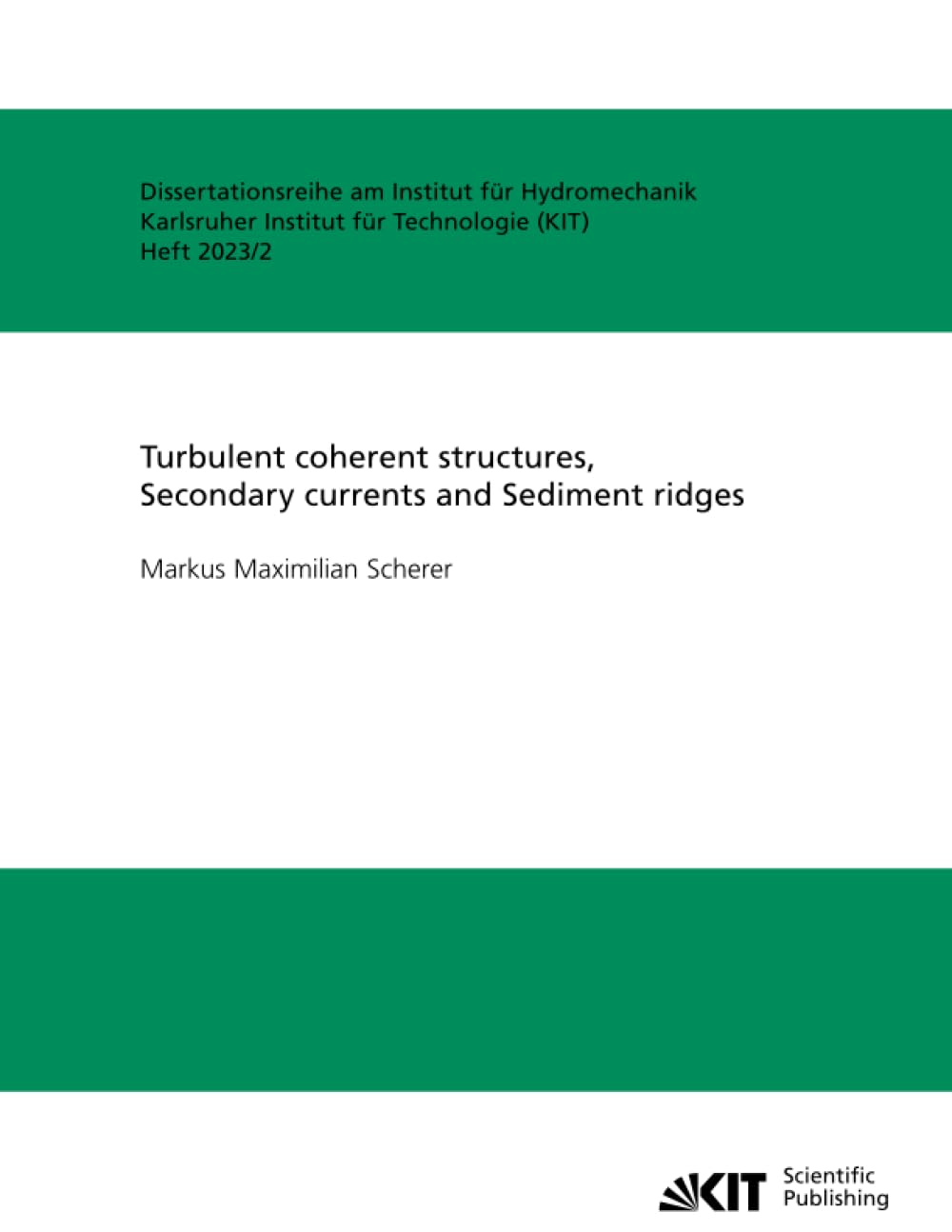 Turbulent coherent structures, Secondary currents and Sediment ridges (Dissertationsreihe am Institut für Hydromechanik, Karlsruher Institut für Technologie, Band 2023)