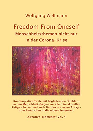 Freedom From Oneself: Menschheitsthemen nicht nur in der Corona-Krise (Creative Moments)