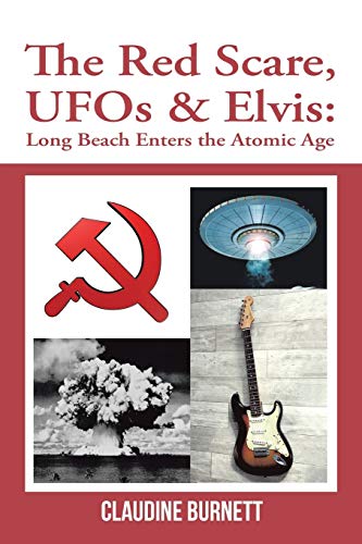 The Red Scare, UFOs & Elvis: : Long Beach Enters the Atomic Age