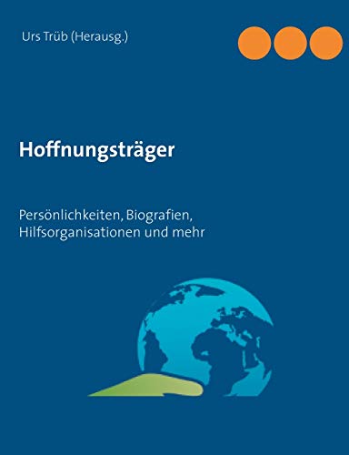 Hoffnungsträger: Persönlichkeiten, Biografien, Hilfsorganisationen und mehr
