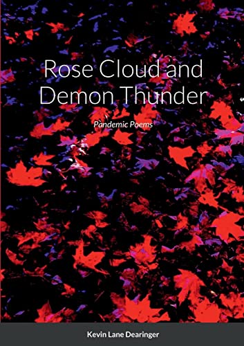 Rose Cloud and Demon Thunder: More Poems of Time, Place, Family, and Covid