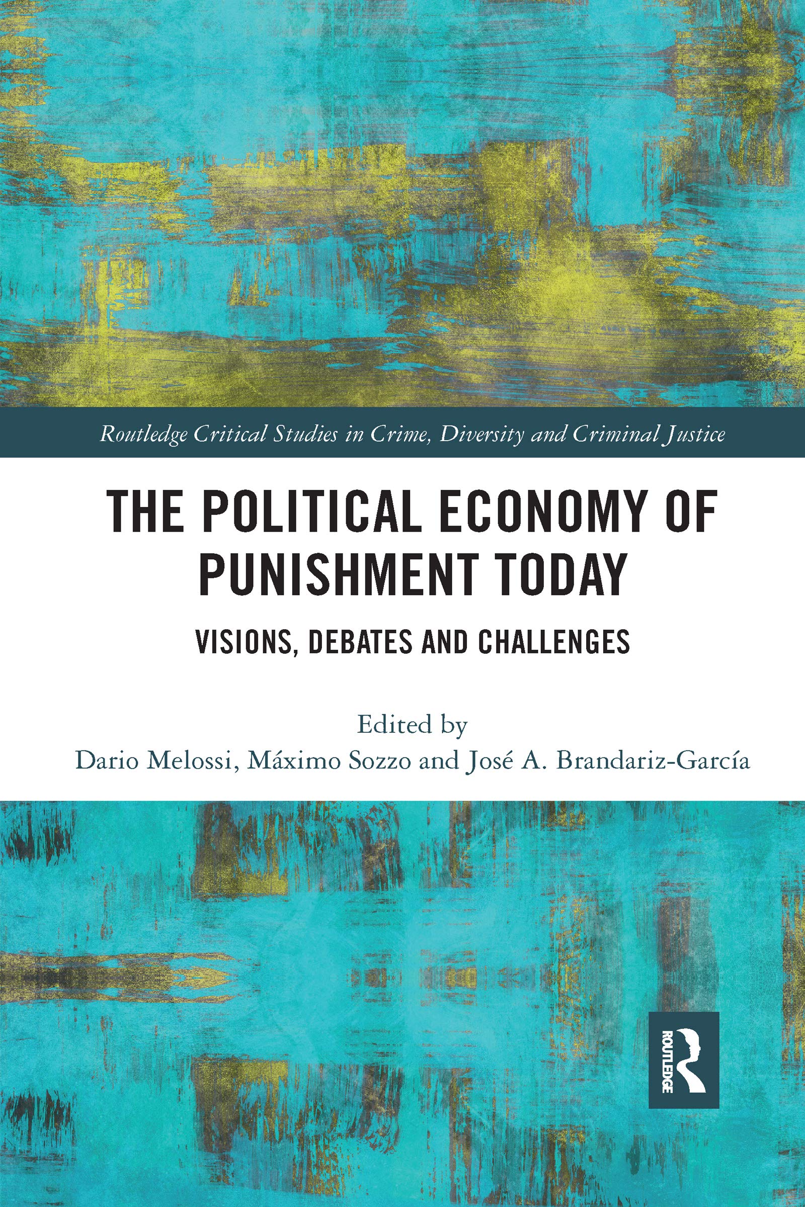 The Political Economy of Punishment Today: Visions, Debates and Challenges (Routledge Critical Studies in Crime, Divesity and Criminal Justice, 2)