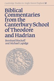 Biblical Commentaries from the Canterbury School of Theodore and Hadrian (Cambridge Studies in Anglo-Saxon England, Band 10)