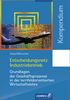 Entscheidungsnetz Industriebetrieb: Grundlagen der Geschäftsprozesse in der lernfeldorientierten Wirtschaftslehre: Kompendium, 2., überarbeitete Auflage, 2005