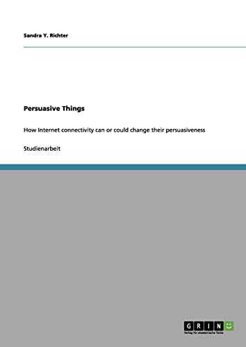 Persuasive Things: How Internet connectivity can or could change their persuasiveness