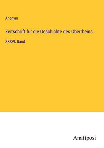 Zeitschrift für die Geschichte des Oberrheins: XXXVI. Band