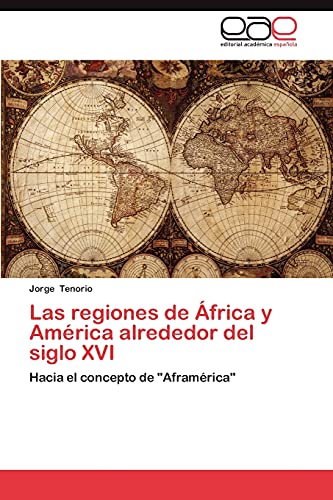 Las regiones de África y América alrededor del siglo XVI: Hacia el concepto de Aframérica