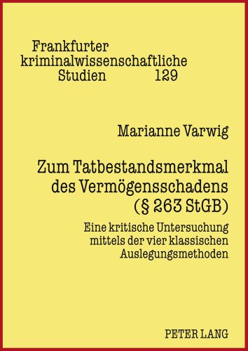 Zum Tatbestandsmerkmal des Vermögensschadens (§ 263 StGB): Eine kritische Untersuchung mittels der vier klassischen Auslegungsmethoden (Frankfurter kriminalwissenschaftliche Studien)
