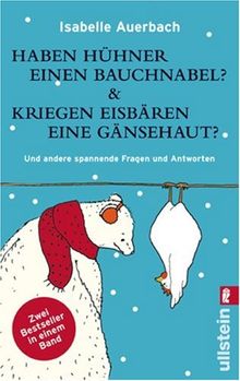 Haben Hühner einen Bauchnabel? &amp; Kriegen Eisbären eine Gänsehaut?: Und andere spannende Fragen und Antworten - Zwei Bestseller in einem Band