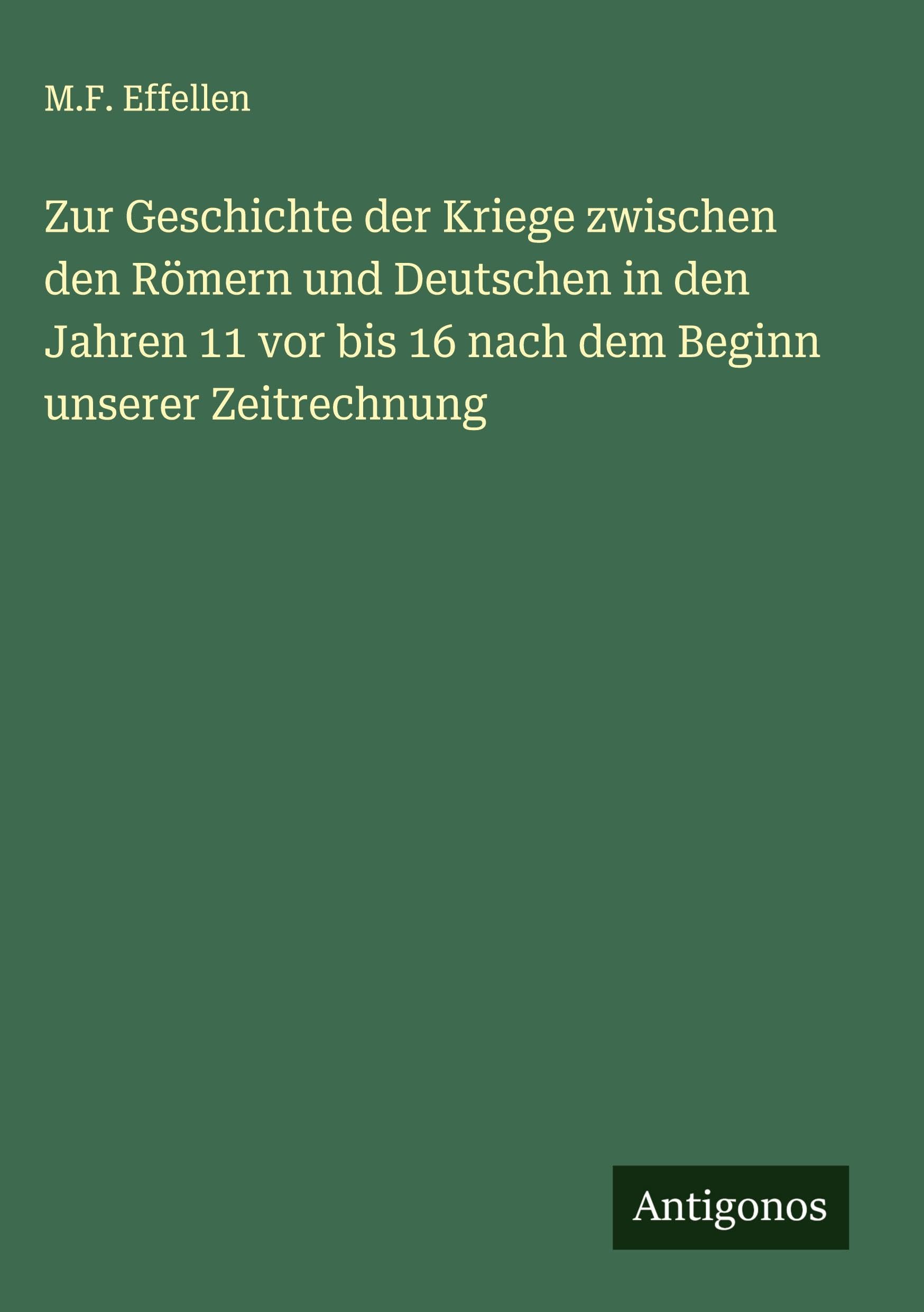 Zur Geschichte der Kriege zwischen den Römern und Deutschen in den Jahren 11 vor bis 16 nach dem Beginn unserer Zeitrechnung