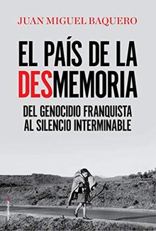 PAIS DE LA DESMEMORIA, EL: Del genocidio franquista al silencio interminable (Eldiario.es)