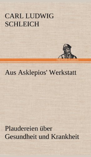 Aus Asklepios' Werkstatt: Plaudereien über Gesundheit und Krankheit