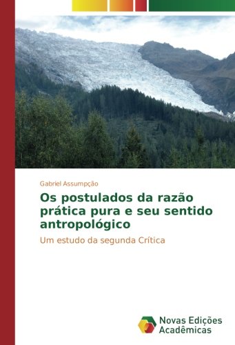 Os postulados da razão prática pura e seu sentido antropológico: Um estudo da segunda Crítica