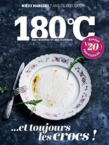 180 °C : des recettes et des hommes, n° 20. Mieux manger : 7 ans de réflexion... et toujours les crocs !