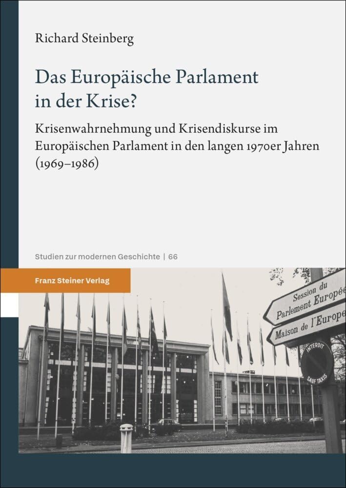 Das Europäische Parlament in der Krise?: Krisenwahrnehmung und Krisendiskurse im Europäischen Parlament in den langen 1970er Jahren (1969–1986) (Studien zur modernen Geschichte)