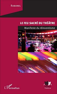 Le feu sacré du théâtre : manifeste du réinventisme