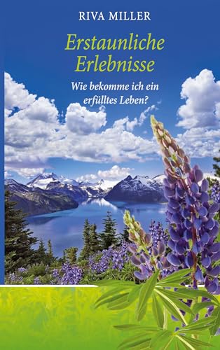 Erstaunliche Erlebnisse: Wie bekomme ich ein erfülltes Leben?