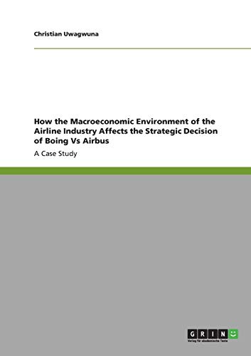 How the Macroeconomic Environment of the Airline Industry Affects the Strategic Decision of Boing Vs Airbus: A Case Study