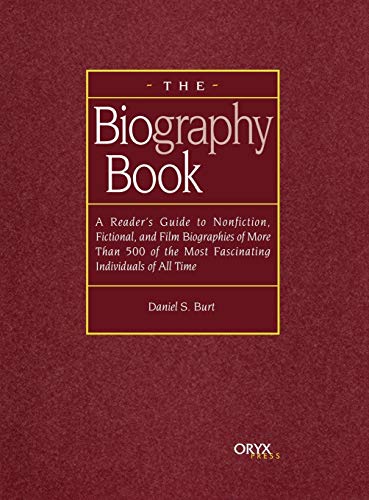 The Biography Book: A Reader's Guide to Nonfiction, Fictional, and Film Biographies of More Than 500 of the Most Fascinating Individuals o