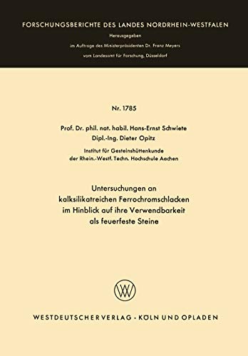 Untersuchungen an kalksilikatreichen Ferrochromschlacken: im Hinblick auf ihre Verwendbarkeit als feuerfeste Steine (Forschungsberichte des Landes Nordrhein-Westfalen, 1785, Band 1785)