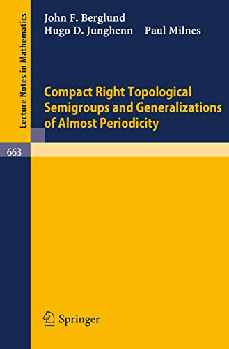 Compact Right Topological Semigroups and Generalizations of Almost Periodicity (Lecture Notes in Mathematics, 663, Band 663)
