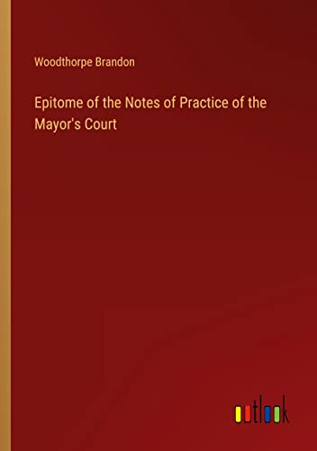 Epitome of the Notes of Practice of the Mayor's Court