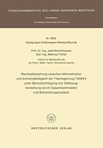 Wechselbeziehung zwischen Mikrostruktur und Schwingfestigkeit der Titanlegierung TiAl6V4 (Forschungsberichte des Landes Nordrhein-Westfalen, 2853, Band 2853)