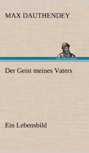 Der Geist meines Vaters: Ein Lebensbild